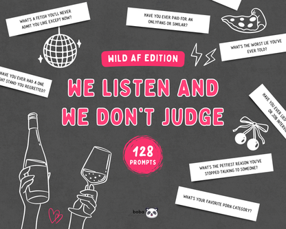 We Listen and We Don’t Judge - Wild AF Edition