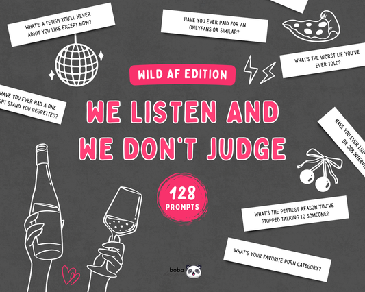 We Listen and We Don’t Judge - Wild AF Edition